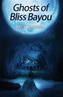 Ghosts of Bliss Bayou 0997646128 Book Cover