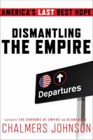 Dismantling the Empire: America's Last Best Hope