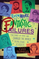Even More Fantastic Failures: True Stories of People Who Changed the World by Falling Down First 1582707340 Book Cover