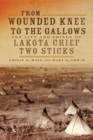 From Wounded Knee to the Gallows: The Life and Trials of Lakota Chief Two Sticks 0806164913 Book Cover