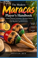 The Modern Maracas Player’s Handbook: Master Shaking Techniques, Rhythmic Patterns, Accents, Grooves, Coordination, Latin Rhythms, and Performance B0HK4NPJQ2 Book Cover