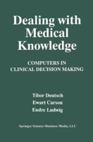 Dealing with Medical Knowledge: Computers in Clinical Decision Making 0306448491 Book Cover