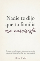 Nadie te dijo que tu familia era narcisista: El mapa completo para reconocer, entender y sanar el sistema familiar que te programó (Spanish Edition) B0H633DGRB Book Cover