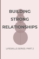 Building Strong Relationships: The Art and Science of Human Connection: A Practical Guide to Deepening Every Relationship in Your Life B0DSFKQ5RP Book Cover