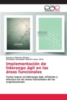 Implementación de liderazgo ágil en las áreas funcionales: Como lograr un liderazgo ágil, eficiente y efectivo en las áreas funcionales de las organizaciones 6139435587 Book Cover