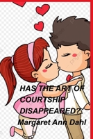Has the art of courtship disappeared? 0464482224 Book Cover