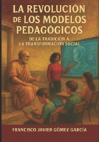 La Revolución de los Modelos Pedagógicos: De la tradición a la trasformación social (Spanish Edition) B0G51SJ396 Book Cover