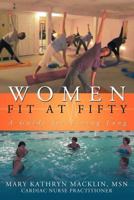 Women: Fit at Fifty: A Guide for Living Long 1467040436 Book Cover