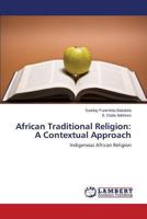 African Traditional Religion: A Contextual Approach: Indigenous African Religion 3659514160 Book Cover