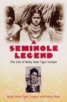 A Seminole Legend: The Life of Betty Mae Tiger Jumper 0813022851 Book Cover