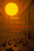Heat, a History: Lessons from the Middle East for a Warming Planet B0DV38JLFF Book Cover