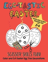 Egg-tastic Easter Scissor Skills Fun! Color and Cut Easter Egg Tree Decorations: Perfect Preschool Easter Craft Project for Toddlers / Kindergarten Kids Ages 2-4 B08XSL5QSQ Book Cover