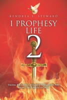 I Prophesy Life 2: Taking Back the Life Christ Promised You from the Powers of Hell B0CRZ83DP2 Book Cover