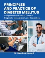 PRINCIPLES AND PRACTICE OF DIABETES MELLITUS: Comprehensive Clinical Guide to Diagnosis, Management, and Prevention. B0H3BMNJZP Book Cover