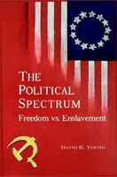 The Political Spectrum: Freedom vs. Enslavement 0985870702 Book Cover
