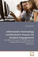 Information Technology Certification's Impact on Student Engagement: The Effect of Instructor IT Certification on Undergraduate Student Classroom Perceptions 3639259149 Book Cover