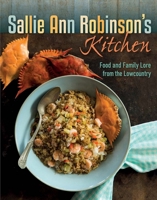 Sallie Ann Robinson's Kitchen: Food and Family Lore from the Lowcountry 0813056292 Book Cover