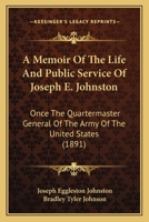 A Memoir Of The Life And Public Service Of Joseph E. Johnston: Once The Quartermaster General Of The Army Of The United States 1164538853 Book Cover