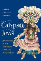 Calypso Jews: Jewishness in the Caribbean Literary Imagination 0231174403 Book Cover