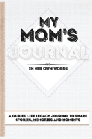 My Mom's Journal: A Guided Life Legacy Journal To Share Stories, Memories and Moments 7 x 10 1922515787 Book Cover