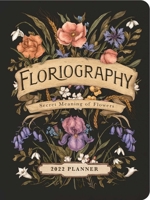 Floriography 2022 Monthly/Weekly Planner Calendar: Secret Meaning of Flowers 1524868744 Book Cover