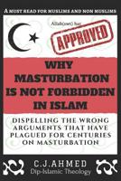 Why Masturbation Is Not Forbidden in Islam: Dispelling the Wrong Arguments That Have Plagued for Centuries on Masturbation 1718849974 Book Cover