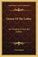 Queen Of The Lobby: An Incident In One Act (1896) 0548565503 Book Cover