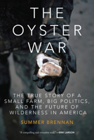The Oyster War: The True Story of a Small Farm, Big Politics, and the Future of Wilderness in America 1619025272 Book Cover