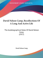David Nelson Camp, Recollections Of A Long And Active Life: The Autobiographical Notes Of David Nelson Camp 1104242664 Book Cover