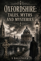 Oxfordshire :: Tales, Myths and Mysteries B0FHPRWDXH Book Cover
