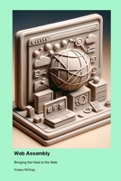 Web Assembly: Bringing the Heat to the Web 1779661746 Book Cover