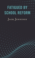 Fatigued by School Reform 1475851294 Book Cover