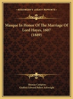 Masque In Honor Of The Marriage Of Lord Hayes, 1607 1169457517 Book Cover