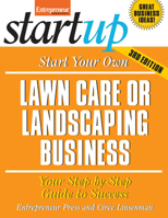 Start Your Own Lawncare and Landscaping Business: Your Step-By-Step Guide to Success 1599184087 Book Cover