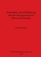 Symbolism, Social Relations and the Interpretation of Mortuary Remains (BAR) 0860541606 Book Cover