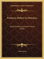 Professor Hubert In Munchen: Sendschreiben An Einen Freund (1865) 1274262283 Book Cover
