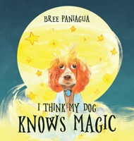 I Think My Dog Knows Magic 1087954495 Book Cover