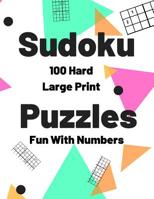 Sudoku Puzzles 100 Large Print: Fun With Numbers, Hard 1074623266 Book Cover