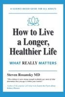 How to Live a Longer, Healthier Life: WHAT REALLY MATTERS B0H17PCLNH Book Cover