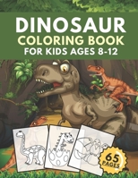 Dinosaur Coloring Book For Kids Ages 8-12: Great Gift For Boys Girls Toddlers And Preschoolers.Unique Dinosaur Colouring Creatures B08BR4XG8K Book Cover