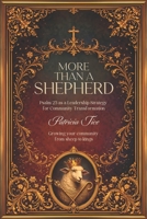 More Than A Shepherd: Psalm 23 as a Leadership Strategy for Community Transformation B0H7GH161W Book Cover