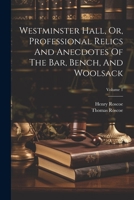 Westminster Hall, Or, Professional Relics And Anecdotes Of The Bar, Bench, And Woolsack; Volume 1 1022412906 Book Cover
