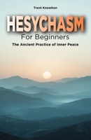 Hesychasm for Beginners: The Ancient Practice of Inner Peace B0DPXMJYWK Book Cover