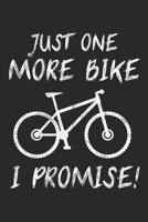 Just One More Bike I Promise!: 6 x 9 Squared Notebook for Mountainbiker & Downhill Biker 1077166982 Book Cover