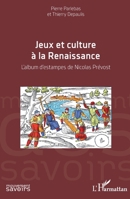 Jeux et culture de la Renaissance: L'album d'estampes de Nicolas Prévost (French Edition) (Mouvement Des Savoirs) 2343125139 Book Cover