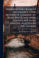 Introductory Book to Ollendorff's New Method of Learning to Read, Write, and Speak a Language in Six Months, Adapted to the German 1144301114 Book Cover