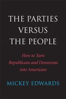 The Parties Versus the People: How to Turn Republicans and Democrats into Americans 0300198213 Book Cover