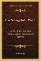 Das Naturgefuhl, Part 1: In Der Litteratur Der Franzosischen Renaissance (1897) 116037063X Book Cover