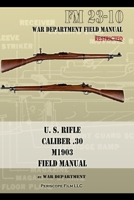 U.S. Rifle, Caliber .30, M1903 Basic Field Manual: FM 23-10 1940453631 Book Cover