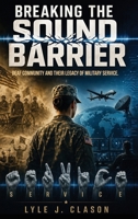 Breaking the Sound Barrier: Deaf Community and Their Legacy of Military Service 9696093853 Book Cover